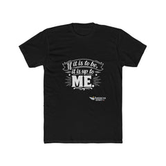 Crew Tee — “If it is to be, it is up to me” Motivational Graphic T-Shirt